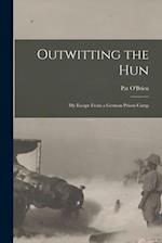 Outwitting the Hun: My Escape From a German Prison Camp 