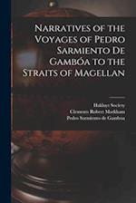 Narratives of the Voyages of Pedro Sarmiento de Gambóa to the Straits of Magellan 