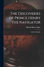 The Discoveries of Prince Henry the Navigator: And Their Results 