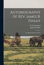 Autobiography of Rev. James B. Finley; or, Pioneer Life in the West 