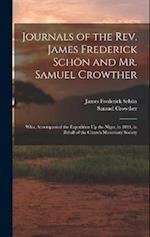 Journals of the Rev. James Frederick Schön and Mr. Samuel Crowther: Who, Accompanied the Expedition Up the Niger, in 1841, in Behalf of the Church Mis