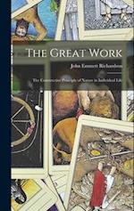 The Great Work: The Constructive Principle of Nature in Individual Life 