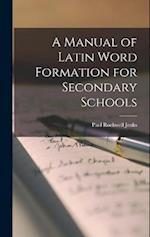A Manual of Latin Word Formation for Secondary Schools 