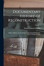Documentary History of Reconstruction: Political, Military, Social, Religious, Educational & Industrial, 1865 to the Present Time; Volume 2 