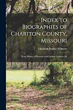 Index to Biographies of Chariton County, Missouri: From History of Howard and Chariton Counties, Mi 