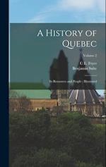 A History of Quebec: Its Resources and People : Illustrated; Volume 2 