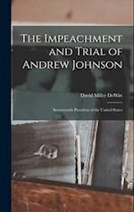 The Impeachment and Trial of Andrew Johnson: Seventeenth President of the United States 