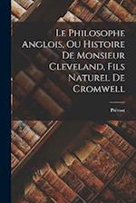 Le Philosophe Anglois, Ou Histoire De Monsieur Cleveland, Fils Naturel De Cromwell