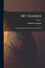 My Diaries: Being a Personal Narrative of Events, 1888-1914; Volume 1 