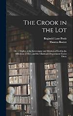 The Crook in the Lot: Or, a Display of the Sovereignty and Wisdom of God in the Afflictions of Men, and the Christian's Deportment Under Them 