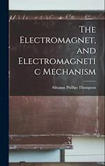 The Electromagnet, and Electromagnetic Mechanism 