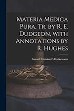 Materia Medica Pura, Tr. by R. E. Dudgeon, with Annotations by R. Hughes