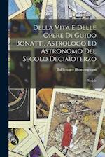 Della Vita E Delle Opere Di Guido Bonatti, Astrologo Ed Astronomo Del Secolo Decimoterzo: Notizie 