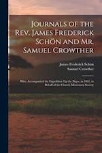 Journals of the Rev. James Frederick Schön and Mr. Samuel Crowther: Who, Accompanied the Expedition Up the Niger, in 1841, in Behalf of the Church Mis