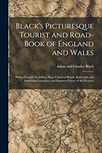 Black's Picturesque Tourist and Road-Book of England and Wales: With a General Travelling Map, Charts of Roads, Railroads, and Interesting Localities,