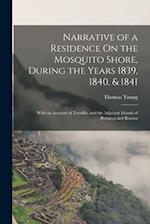Narrative of a Residence On the Mosquito Shore, During the Years 1839, 1840, & 1841: With an Account of Truxillo, and the Adjacent Islands of Bonacca 