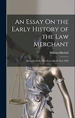 An Essay On the Early History of the Law Merchant: Being the Yorke Prize Essay for the Year 1903 