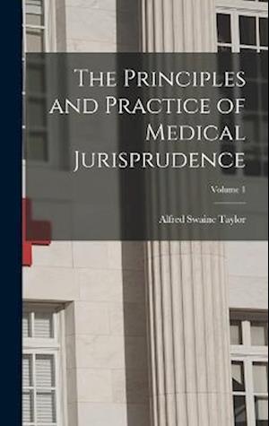 The Principles and Practice of Medical Jurisprudence; Volume 1