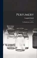 Perfumery: Its Manufacture and Use 