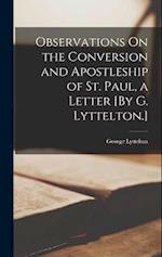 Observations On the Conversion and Apostleship of St. Paul, a Letter [By G. Lyttelton.] 