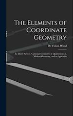 The Elements of Coordinate Geometry: In Three Parts: 1. Cartesian Geometry; 2. Quaternions; 3. Modern Geometry, and an Appendix 