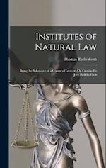 Institutes of Natural Law: Being the Substance of a Course of Lectures On Grotius De Jure Belli Et Pacis 