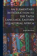 An Elementary Introduction to the Taita Language, Eastern Equatorial Africa 