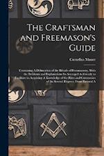 The Craftsman and Freemason's Guide: Containing A Delineation of the Rituals of Freemasonry, With the Emblems and Explanations So Arranged As Greatly 