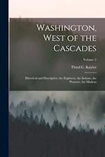 Washington, West of the Cascades: Historical and Descriptive; the Explorers, the Indians, the Pioneers, the Modern; Volume 2 
