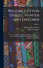 William Cotton Oswell, Hunter and Explorer: The Story of His Life, With Certain Correspondence and Extracts From the Private Journal of David Livingst