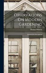 Observations On Modern Gardening: Illustrated by Descriptions 