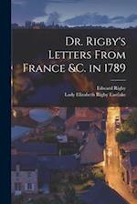 Dr. Rigby's Letters From France &c. in 1789 