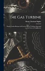 The Gas Turbine: Progress in the Design and Construction of Turbines Operated by Gases of Combustion 