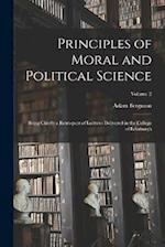 Principles of Moral and Political Science: Being Chiefly a Retrospect of Lectures Delivered in the College of Edinburgh; Volume 2 