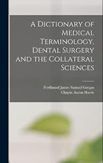 A Dictionary of Medical Terminology, Dental Surgery and the Collateral Sciences 