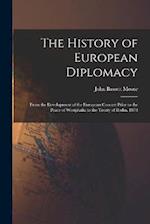 The History of European Diplomacy: From the Development of the European Concert Prior to the Peace of Westphalia to the Treaty of Berlin, 1878 