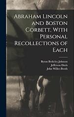 Abraham Lincoln and Boston Corbett, With Personal Recollections of Each 
