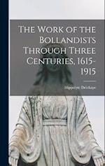 The Work of the Bollandists Through Three Centuries, 1615-1915 