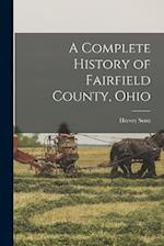 A Complete History of Fairfield County, Ohio 