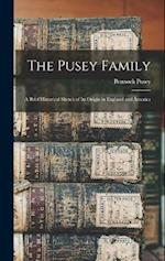 The Pusey Family: A Brief Historical Sketch of Its Origin in England and America 