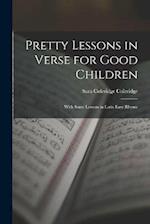 Pretty Lessons in Verse for Good Children: With Some Lessons in Latin Easy Rhyme 