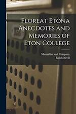 Floreat Etona Anecdotes and Memories of Eton College 
