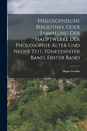 Philosophische bibliothek oder Sammlung der Hauptwerke der Pholosophie alter und neuer Zeit, Fünfzehnter Band, Erster Band