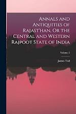 Annals and Antiquities of Rajast'han, Or the Central and Western Rajpoot State of India; Volume 2 