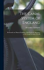 The Canal System of England: Its Growth and Present Condition, With Particular Reference to the Cheap Carriage of Goods 
