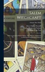 Salem Witchcraft: With an Account of Salem Village, and a History of Opinions on Witchcraft and Kindred Subjects; Volume Part Third 