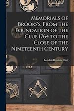 Memorials of Brooks's, From the Foundation of the Club 1764 to the Close of the Nineteenth Century 