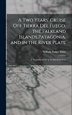 A two Years' Cruise off Tierra del Fuego, the Falkland Islands,Patagonia, and in the River Plate; a Narrative of Life in the Southern Seas 