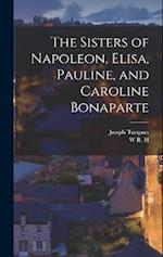 The Sisters of Napoleon, Elisa, Pauline, and Caroline Bonaparte 