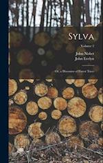 Sylva: Or, a Discourse of Forest Trees; Volume 2 